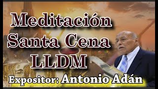 LLDM Santa Cena Meditación Pastor Antonio Adán [upl. by Miguelita]