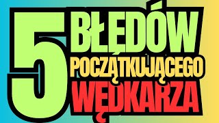 5 błędów początkującego wędkarza Jak lepiej łowić ryby Podstawy wędkowania [upl. by Tremain343]