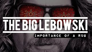 The Art of THE BIG LEBOWSKI The Importance Of A Rug [upl. by Franchot929]