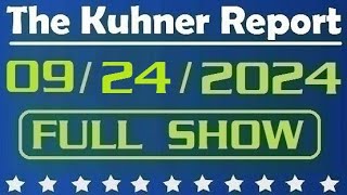 The Kuhner Report  September 24 2024 FULL SHOW [upl. by Arted927]