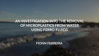 An investigation into the removal of microplastics from water using ferro fluids V2 [upl. by Reedy983]