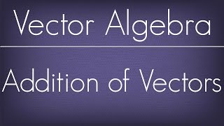 Addition Of Vectors  Vector Algebra  Maths Algebra [upl. by Jahdiel]