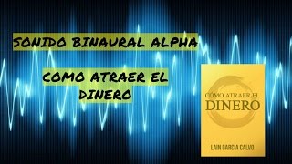 SONIDO BINAURAL ALPHA quotCÓMO ATRAER EL DINEROquot [upl. by Oniluap]