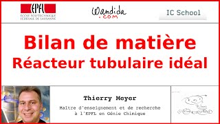 Bilan de matière — Réacteur tubulaire idéal  Thierry Meyer [upl. by Arraeis]