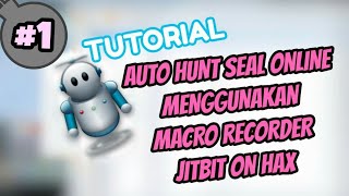 TUTORIAL  AUTO HUNT SEAL ONLINE MACRO RECORDER JITBIT ON HAX [upl. by Leksehc673]