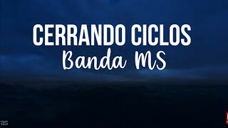 Cerrando ciclos  Banda MS LetraLyrics [upl. by Schnurr]