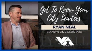 Get To Know Your City Leaders Ryan Neal Van Alstyne City Council [upl. by Melnick]