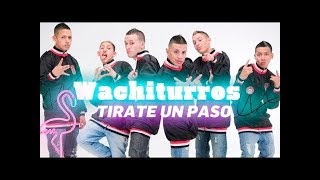 LOS WACHITURROS TIRATE UN PASO [upl. by Neukam]