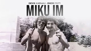 Devis Xherahu ft Endri Prifti  Miku im [upl. by Nahsin]