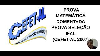 IFAL 2007 CEFET 2007 Prova de Matemática comentada [upl. by Goines]