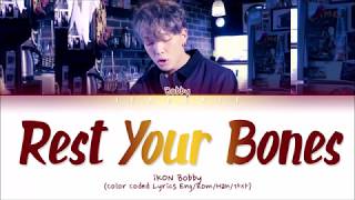 BOBBY iKON REST YOUR BONES Color Coded Lyrics EngRomHan가사 [upl. by Eelimaj926]