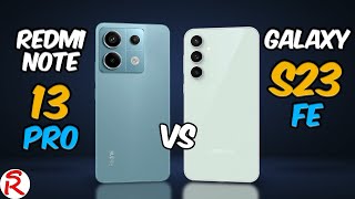 Xiaomi Redmi Note 13 Pro vs Samsung Galaxy S23 FE [upl. by Rapp]