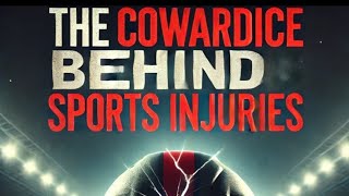 The Cowardice Behind Sports Injuries [upl. by Avle]