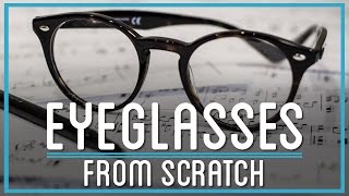 How to Make Eyeglasses from Scratch [upl. by Janene]