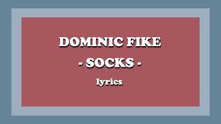 Socks  Dominic Fike Lyrics [upl. by Navonoj]