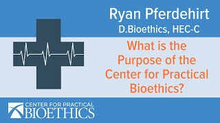 What is the purpose of the Center for Practical Bioethics [upl. by Anuala]