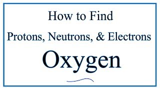 How to find the Number of Protons Electrons Neutrons for Oxygen O [upl. by Legin656]