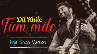 Tum Mile Dil KhileArijit Singh version [upl. by Hindorff37]