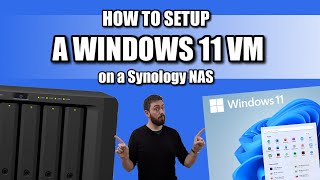 How To Install a Windows 11 VM on a Synology NAS [upl. by Eilata]