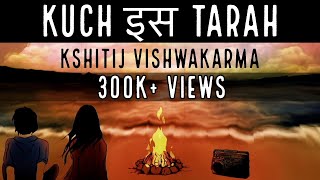 Kuch Is Tarah  Kshitij Vishwakarma [upl. by Matta]