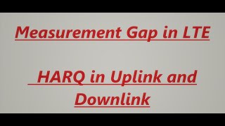 Breaking Down LTEs Measurement GAP Understanding HARQ in Uplink and Downlink [upl. by Sholley68]