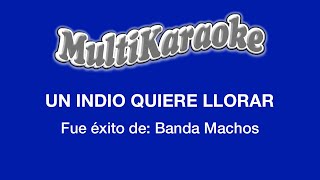 Un Indio Quiere Llorar  Multikaraoke  Fue Éxito De Banda Machos [upl. by Aleiram]