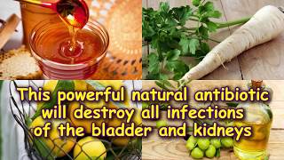 This powerful natural antibiotic will destroy all infections of the bladder and kidneys [upl. by Idelson]