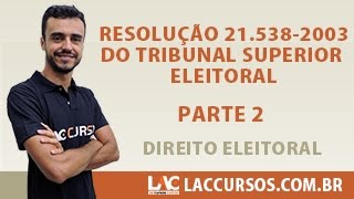 Aula 0823  Resolução 215382003 do Tribunal Superior Eleitoral  Parte 2  Direito Eleitoral [upl. by Burd]