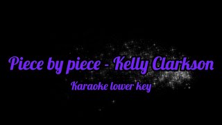 Piece by piece  Kelly Clarkson Karaoke lower key [upl. by Bell]