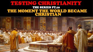 TESTING CHRISTIANITY PT 10 THE MOMENT THE WORLD BECAME CHRISTIAN [upl. by Shanly]