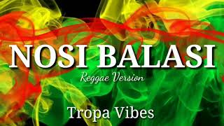 NOSI BALASI  REGGAE VERSION TROPA VIBES [upl. by Assilac94]