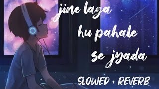 jeene laga hoon pahale se jyada  slowed  reverb [upl. by Scottie30]