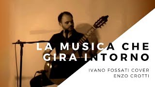 La Musica che Gira Intorno Ivano Fossati  Cover Chitarra Classica e Voce [upl. by Cuthbert]