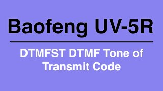 Baofeng UV5R DTMFST DTMF Tone of Transmit Code [upl. by Dine]