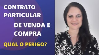 CONTRATO PARTICULAR DE VENDA E COMPRA QUAL O PERIGO [upl. by Assetan864]