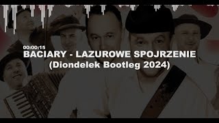 Baciary  Lazurowe Spojrzenie DIONDELEK BOOTLEG 2024 [upl. by Chance807]