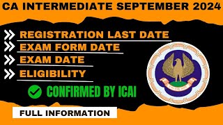 CA Intermediate September 2024 EligibilityExam DateExam Form DateReg last date Confirmed by ICAI [upl. by Halilad]