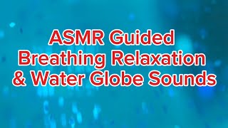 63 ASMR Guided Breathing Relaxation amp Water Globe Sounds 🌊💧⛲️ [upl. by Leunammi819]