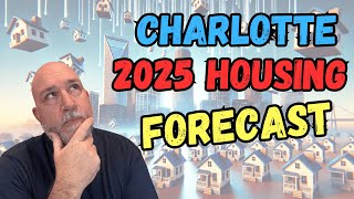 2025 Charlotte Housing Forecast  WILL IT GET BETTER [upl. by Yrbua]