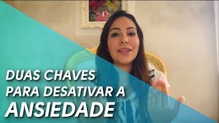 Duas Chaves Para Desativar a Ansiedade [upl. by Ahsii]