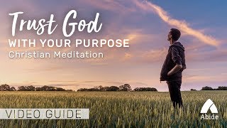 Guided Christian Meditation Trust God with Your Purpose [upl. by Esdnyl]