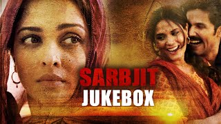 SARBJIT Audio Jukebox Full Songs  Aishwarya Rai Bachchan Randeep Hooda Richa Chadda  TSeries [upl. by Connolly]