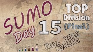 Day 15  SUMO Top Division Nov 2016 Kyushu Tournament  Final Day [upl. by Ahswat]