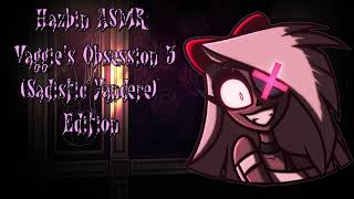 Hazbin ASMR Vaggies Obsession 3 Sadistic Yandere Edition [upl. by Quirita]