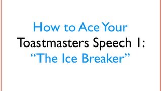 How To Ace Your Toastmasters Speech 1 The Ice Breaker [upl. by Arnon]