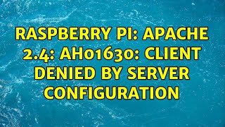 Raspberry Pi Apache 24 AH01630 client denied by server configuration [upl. by Pincas144]