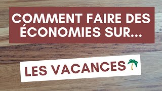 Faire des économies sur Les vacances [upl. by Hnahc147]