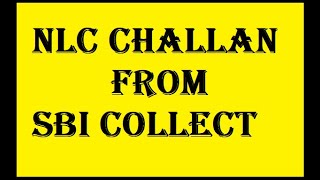 NLC CHALLAN FROM SBI COLLECT  SBI Collect se NLC ka challan kaise kate  How to make NLC Challan [upl. by Sisco]