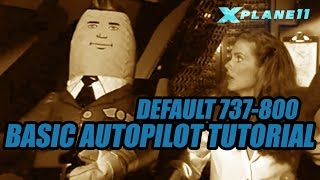 X Plane 11  Basic Default 737 Autopilot Tutorial [upl. by Alliehs667]