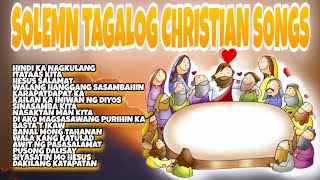 SOLEMN TAGALOG CHRISTIAN SONGS  TAGALOG CHRISTIAN SONGS  NONSTOP TAGALOG CHRISTIAN SONGS [upl. by Krysta]